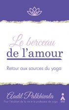 Le berceau de l'amour - retour aux sources du yoga
