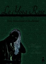 YOGA ROSE (LE) : ZEN, HEUREUSE ET RADIEUSE