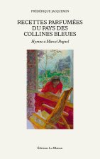 Recettes parfumées du pays des collines bleues - Hymne à Marcel Pagnol