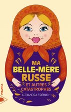 MA BELLE-MERE RUSSE ET AUTRES CATASTROPHES