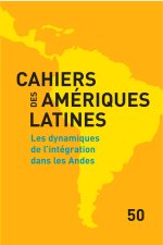 CAHIERS DES AMERIQUES LATINES, 50, 2005. LES DYNAMIQUES DE L'INTEGRAT ION DANS LES ANDES