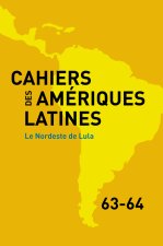 CAHIERS DES AMERIQUES LATINES, 63-64, 2010. LE NORDESTE DE LULA
