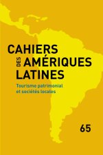 CAHIERS DES AMERIQUES LATINES, 65, 2010. TOURISME PATRIMONIAL ET SOCI ETES LOCALES