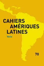 CAHIERS DES AMERIQUES LATINES, 70, 2012. VARIA