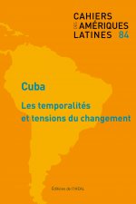 CAHIERS DES AMERIQUES LATINES, N  84/2017. CUBA : LES TEMPORALITES ET