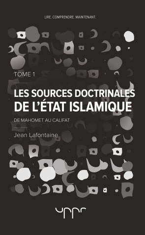 Les sources doctrinales de l'Etat Islamique Tome 1