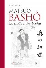 Matsuo Bashô - Le maître du haïku