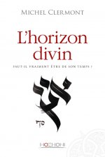 L'horizon divin - Faut-il vraiment être de son temps ?