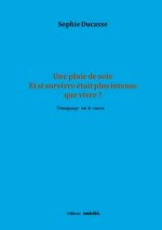 Une pluie de soie Et si survivre était plus intense que vivre