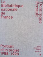 La Bibliothèque nationale de France - Dominique Perrault Portrait d'un projet (1988-1998)