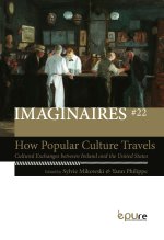 HOW POPULAR CULTURE TRAVELS. CULTURAL EXCHANGES BETWEEN IRELAND AND T HE UNITED STATES