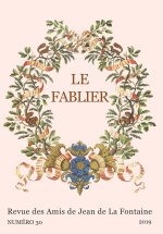 LE FABLIER, N  30/2019. LA FONTAINE ET LA CULTURE EUROPEENNE AU CARRE FOUR DES FABLES (I)