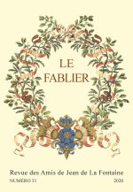 LE FABLIER, N  31/2020. LA FONTAINE ET LA CULTURE EUROPEENNE AU CARRE FOUR DES FABLES (II)
