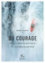 Du courage - Eloge à l'usage des aventuriers et... des héros du quotidien