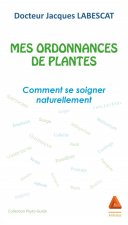 Mes Ordonnances De Plantes - Comment Se Soigner Naturellement