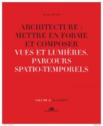 Architecture : Mettre en forme et Composer - volume 11 planches Vues et lumières. Parcours spatio-te