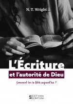 L'ECRITURE ET L'AUTORITE DE DIEU, COMMENT LIRE LA BIBLE AUJOURD'HUI ?