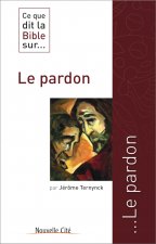CE QUE DIT LA BIBLE SUR LE PARDON