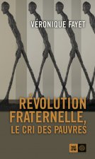 REVOLUTION FRATERNELLE - LE CRI DES PAUVRES