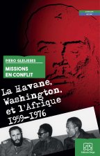 Missions en conflit. La Havane, Washington et l'Afrique. 1959-1976