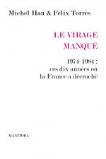 Le Virage manqué. 1974-1984 : ces dix années où la France a décroché