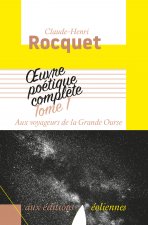 Oeuvre poétique complète, Tome 1 Aux voyageurs de la grande ourse