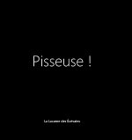 Pisseuse!