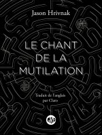 LE CHANT DE LA MUTILATION