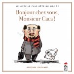 Bonjour chez vous, Monsieur Caca