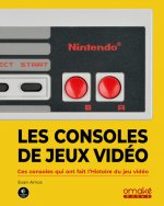Les Consoles de jeux vidéo - Ces consoles qui ont fait l'histoire du jeu vidéo