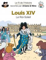 Le fil de l'Histoire raconté par Ariane & Nino - Louis XIV