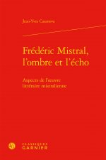 Frédéric Mistral, l'ombre et l'écho