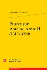 Études sur Antoine Arnauld (1612-1694)