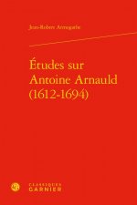 Études sur Antoine Arnauld (1612-1694)