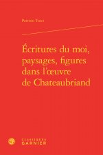 Écritures du moi, paysages, figures dans l'oeuvre de Chateaubriand