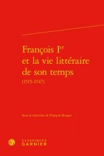 François Ier et la vie littéraire de son temps