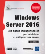 Windows Server 2016 - les bases indispensables pour administrer et configurer votre serveur