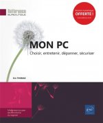 Mon PC - choisir, entretenir, dépanner, sécuriser