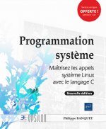 Programmation système - maîtrisez les appels système Linux avec le langage C