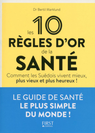 Les 10 règles d'or de la santé. Comment les Suédois vivent mieux, plus vieux et plus heureux !