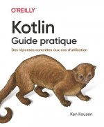 Kotlin - Guide pratique - Des réponses concrètes aux cas d'utilisation
