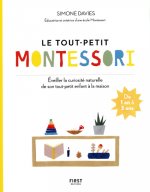 Le tout petit Montessori - Éveiller la curiosité naturelle de son tout-petit enfant à la maison