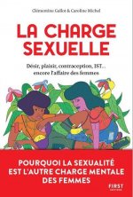 La charge sexuelle - Désir, plaisir, contraception, IST... encore l'affaire des femmes