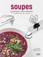 Soupes (presque) zéro déchet - 70 recettes pour tout valoriser