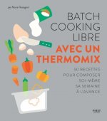 Batch cooking libre - Avec un Thermomix - 50 recettes pour composer soi-même sa semaine à l'avance