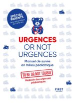 Urgences or not urgences - Manuel de survie en milieu pédiatrique