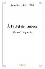à l’autel de l’amour