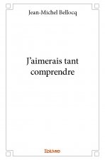 J’aimerais tant comprendre