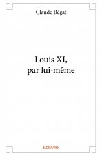 Louis xi, par lui même