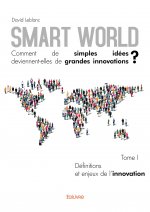 Smart world comment de simples idées deviennentelles de grandes innovations ?